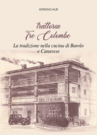 Trattoria Tre Colombe. La tradizione nella cucina di Burolo e Canavese - Librerie.coop