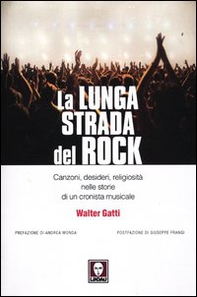 La lunga strada del rock. Canzoni, desideri, religiosità nelle storie di un cronista musicale - Librerie.coop