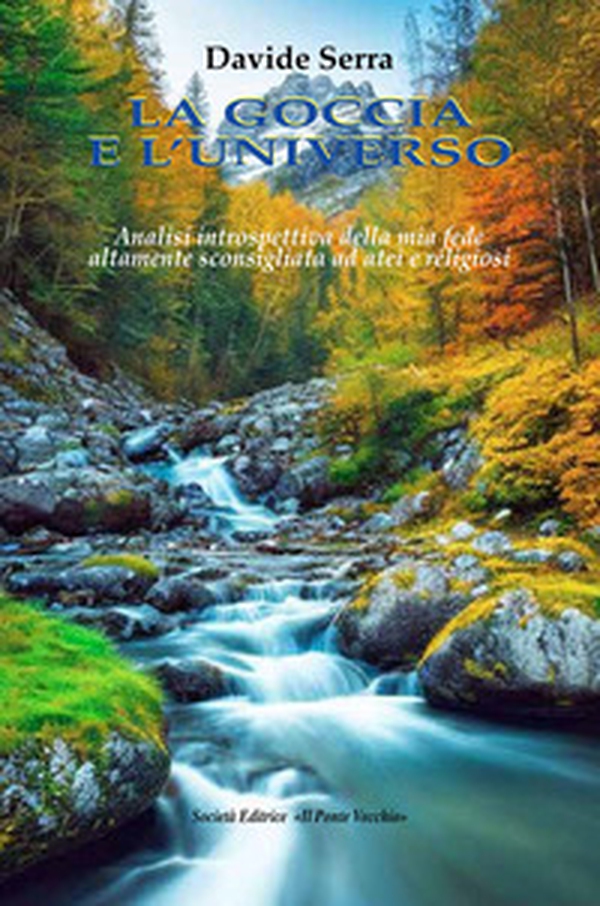 La goccia e l'universo. Analisi introspettiva della mia fede altamente sconsigliata ad atei e religiosi - Librerie.coop La goccia e l'universo. Analisi introspettiva della mia fede altamente sconsigliata ad atei e religiosi - Librerie.coop