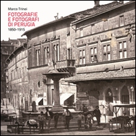 Fotografie e fotografi di Perugia. 1850-1915 - Librerie.coop