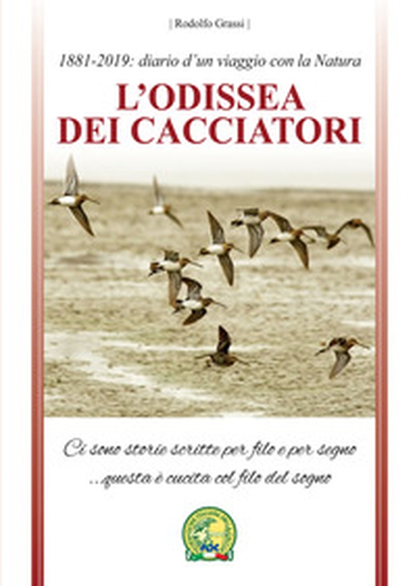 L'odissea dei cacciatori. 1881-2019: diario d'un viaggio con la natura - Librerie.coop