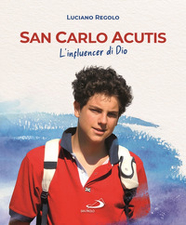 San Carlo Acutis. L'influencer di Dio - Librerie.coop San Carlo Acutis. L'influencer di Dio - Librerie.coop