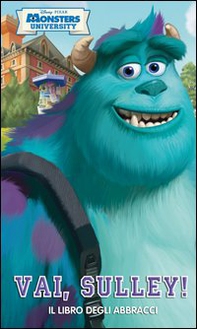 Vai, Sulley! Il libro degli abbracci. Monsters University - Librerie.coop