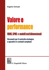 Valore e performance VBMS, SPMS e modelli multidimensionali. Strumenti per il controllo strategico e operativo in contesti complessi - Librerie.coop Valore e performance VBMS, SPMS e modelli multidimensionali. Strumenti per il controllo strategico e operativo in contesti complessi - Librerie.coop