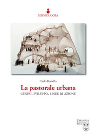 La pastorale urbana. Genesi, sviluppo, linee di azione - Librerie.coop