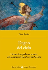 Degno del cielo. Umanesimo plebeo e poetica del sacrificio in «Accattone» di Pasolini - Librerie.coop