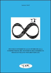 Piccolo contributo allo studio ed alla comprensione del fenomeno dei cosiddetti oggetti volanti non identificati - Librerie.coop