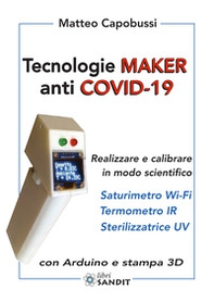 Tecnologie Maker anti COVID-19. Realizzare e calibrare in modo scientifico: saturimetro Wi-Fi, termometro IR, sterilizzatrice UV. Con Arduino e stampa 3D - Librerie.coop Tecnologie Maker anti COVID-19. Realizzare e calibrare in modo scientifico: saturimetro Wi-Fi, termometro IR, sterilizzatrice UV. Con Arduino e stampa 3D - Librerie.coop