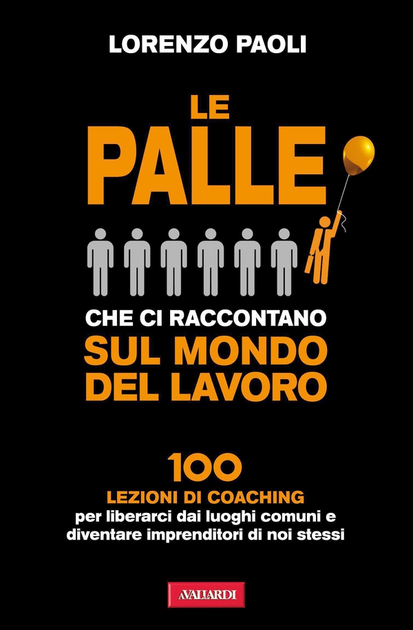 Le palle che ci raccontano sul mondo del lavoro - Librerie.coop Le palle che ci raccontano sul mondo del lavoro - Librerie.coop