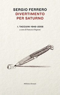 Divertimento per Saturno. Taccuini 1946-2008 - Librerie.coop