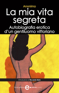 La mia vita segreta. Autobiografia erotica di un gentiluomo vittoriano - Librerie.coop