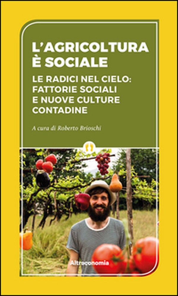 L'agricoltura è sociale. Le radici del cielo: fattorie sociali e nuove culture contadine - Librerie.coop L'agricoltura è sociale. Le radici del cielo: fattorie sociali e nuove culture contadine - Librerie.coop