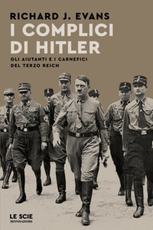 I complici di Hitler. Gli aiutanti e i carnefici del Terzo Reich - Librerie.coop