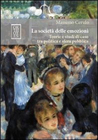 La società delle emozioni. Teorie e studi di caso tra politica e sfera pubblica - Librerie.coop La società delle emozioni. Teorie e studi di caso tra politica e sfera pubblica - Librerie.coop