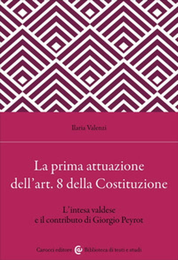 La prima attuazione dell'art. 8 della Costituzione. L'intesa valdese e il contributo di Giorgio Peyrot - Librerie.coop La prima attuazione dell'art. 8 della Costituzione. L'intesa valdese e il contributo di Giorgio Peyrot - Librerie.coop