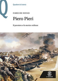 Piero Pieri. Il pensiero e lo storico militare - Librerie.coop