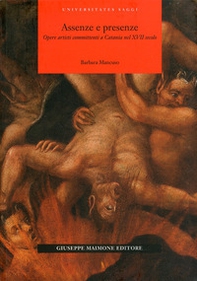 Assenze e presenze. Opere artisti committenti a Catania nel XVII secolo - Librerie.coop