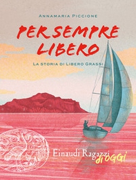 Per sempre libero. La storia di Libero Grassi - Librerie.coop