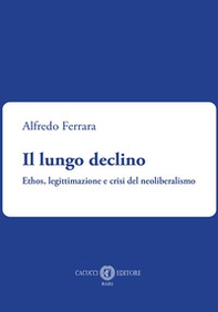 Il lungo declino. Ethos, legittimazione e crisi del neoliberalismo - Librerie.coop
