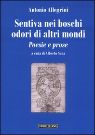 Sentiva nei boschi odori di altri mondi. Poesie e prose - Librerie.coop