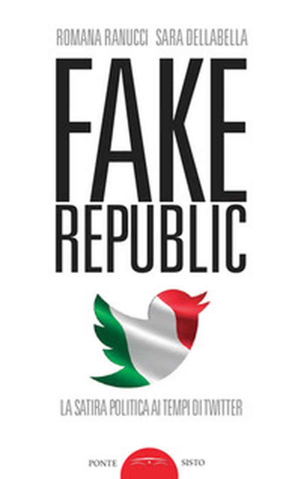 Fake republic. La satira politica ai tempi di Twitter - Librerie.coop Fake republic. La satira politica ai tempi di Twitter - Librerie.coop
