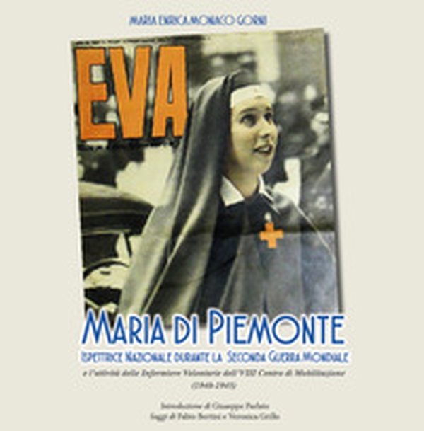 Maria Di Piemonte ispettrice nazionale durante la seconda guerra mondiale. L'attività delle Infermiere Volontarie dell'VIII Centro di Mobilitazione (1940-1945) - Librerie.coop Maria Di Piemonte ispettrice nazionale durante la seconda guerra mondiale. L'attività delle Infermiere Volontarie dell'VIII Centro di Mobilitazione (1940-1945) - Librerie.coop