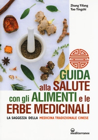 Guida alla salute con gli alimenti e le erbe medicinali. La saggezza della medicina cinese - Librerie.coop