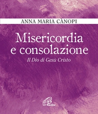 Misericordia e consolazione. Il Dio di Gesù Cristo - Librerie.coop Misericordia e consolazione. Il Dio di Gesù Cristo - Librerie.coop