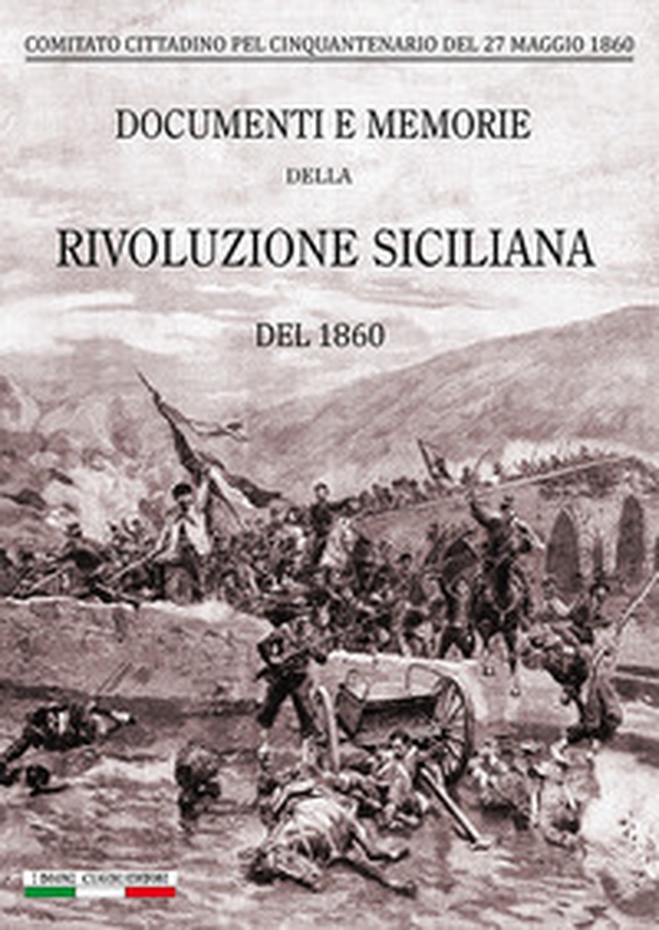 Documenti e memorie della rivoluzione siciliana del 1860 - Librerie.coop Documenti e memorie della rivoluzione siciliana del 1860 - Librerie.coop
