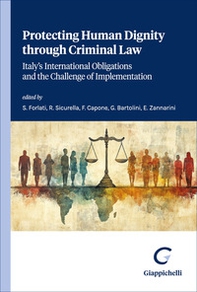 Protecting human dignity through criminal law. Italy's international obligations and the challenge of implementation - Librerie.coop