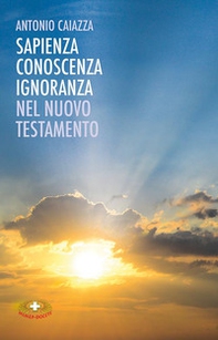 Sapienza, conoscenza, ignoranza nel Nuovo Testamento - Librerie.coop