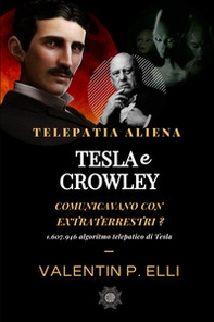 Telepatia aliena. Tesla e Crowley comunicavano con Extraterrestri?. 1,607,946 algoritmo telepatico di Tesla - Librerie.coop