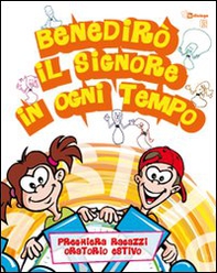 Benedirò il Signore in ogni tempo. Preghiera bambini e ragazzi per l'oratorio estivo - Librerie.coop Benedirò il Signore in ogni tempo. Preghiera bambini e ragazzi per l'oratorio estivo - Librerie.coop