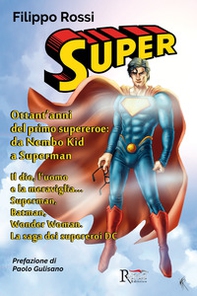 Super. Ottant'anni del primo supereroe: da Nembo Kid a Superman. Il dio, l'uomo e la meraviglia... Superman, Batman, Wonder Woman. La saga dei supereroi DC - Librerie.coop Super. Ottant'anni del primo supereroe: da Nembo Kid a Superman. Il dio, l'uomo e la meraviglia... Superman, Batman, Wonder Woman. La saga dei supereroi DC - Librerie.coop