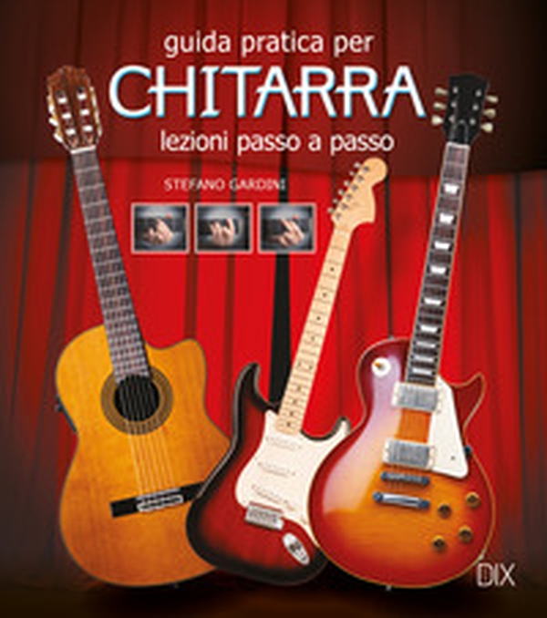 Guida pratica per chitarra. Lezioni passo a passo - Librerie.coop Guida pratica per chitarra. Lezioni passo a passo - Librerie.coop