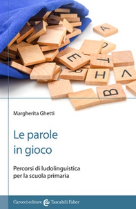 Le parole in gioco. Percorsi di ludolinguistica per la scuola primaria - Librerie.coop