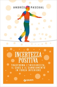 Incertezza positiva. Trasforma l'insicurezza, il caos e il cambiamento in forza interiore - Librerie.coop Incertezza positiva. Trasforma l'insicurezza, il caos e il cambiamento in forza interiore - Librerie.coop