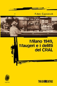 Milano 1949, Maugeri e i delitti del CRAL - Librerie.coop Milano 1949, Maugeri e i delitti del CRAL - Librerie.coop