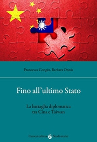 Fino all'ultimo Stato. La battaglia diplomatica tra Cina e Taiwan - Librerie.coop