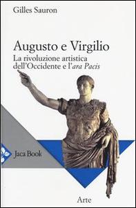 Augusto e Virgilio. La rivoluzione artistica dell'Occidente e l'Ara Pacis - Librerie.coop