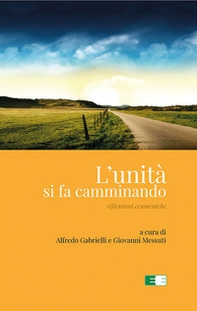 L'unità si fa camminando. Riflessioni ecumeniche - Librerie.coop