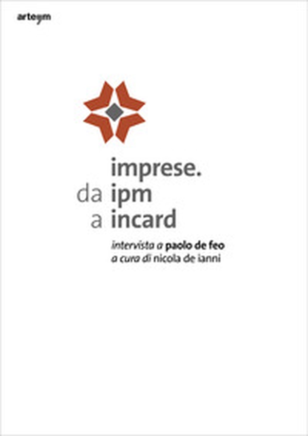 Imprese. Da IPM a Incard. Intervista a Paolo De Feo - Librerie.coop Imprese. Da IPM a Incard. Intervista a Paolo De Feo - Librerie.coop