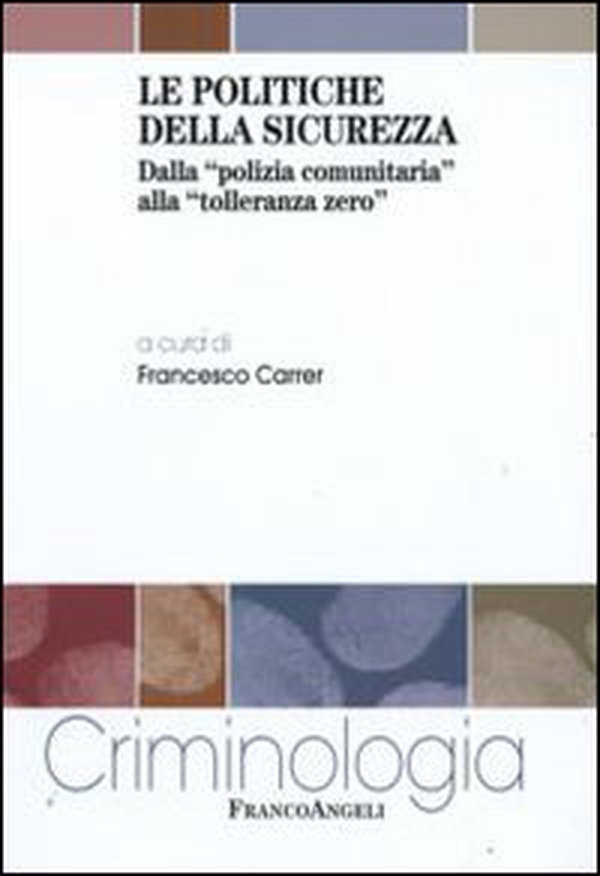 Le politiche della sicurezza. Dalla «polizia comunitaria» alla «tolleranza zero» - Librerie.coop Le politiche della sicurezza. Dalla «polizia comunitaria» alla «tolleranza zero» - Librerie.coop