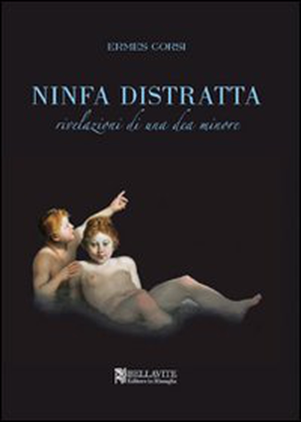 Ninfa distratta. Rivelazioni di una dea minore - Librerie.coop Ninfa distratta. Rivelazioni di una dea minore - Librerie.coop