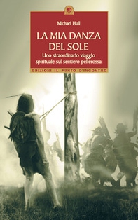 La mia danza del sole. Guarigione e trasformazione spirituale lungo la via rossa - Librerie.coop La mia danza del sole. Guarigione e trasformazione spirituale lungo la via rossa - Librerie.coop