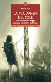 La mia danza del sole. Guarigione e trasformazione spirituale lungo la via rossa - Librerie.coop