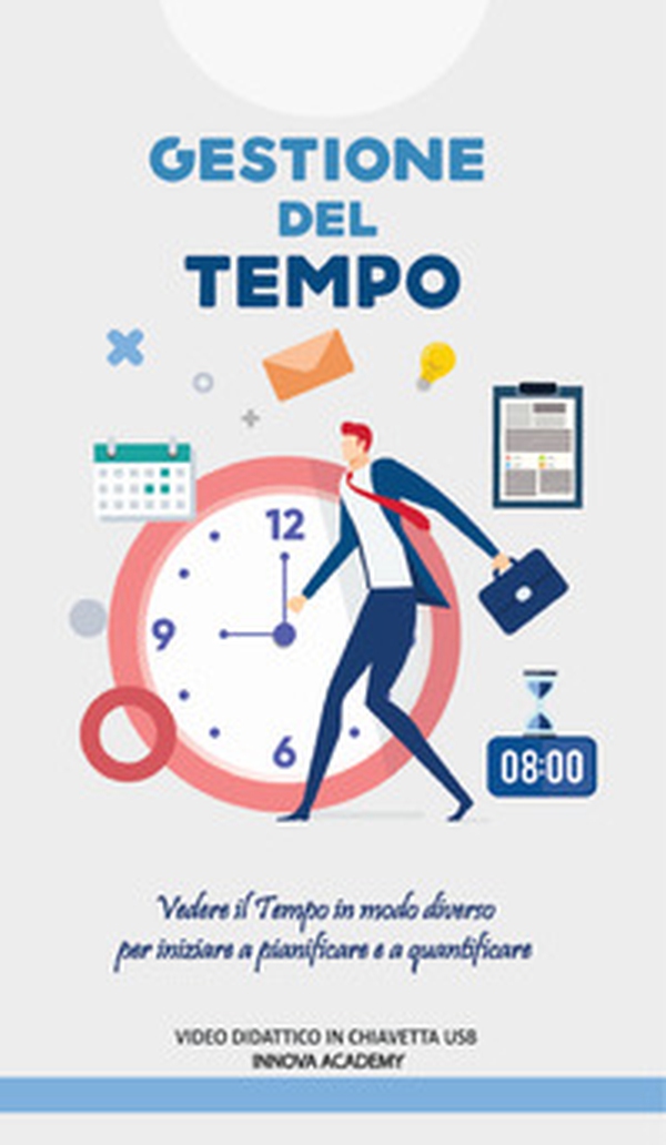 Corso gestione del tempo. Vedere il tempo in modo diverso per iniziare a pianificare ed a quantificare meglio - Librerie.coop