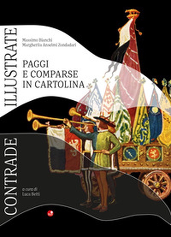 Contrade Illustrate. Paggi e comparse in cartoline - Librerie.coop Contrade Illustrate. Paggi e comparse in cartoline - Librerie.coop