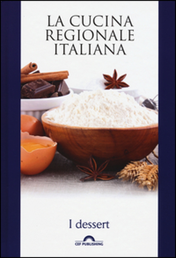 I dessert. La cucina regionale italiana - Librerie.coop I dessert. La cucina regionale italiana - Librerie.coop