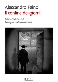 Il confine dei giorni. Romanzo di una famiglia italoamericana - Librerie.coop